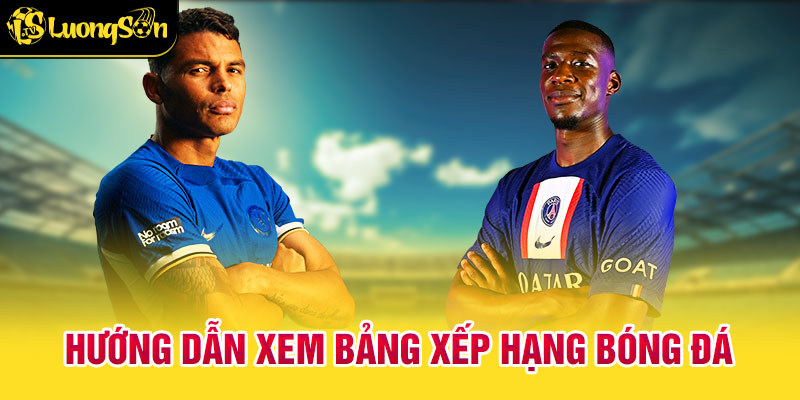Hướng Dẫn Xem Bảng Xếp Hạng Bóng Đá